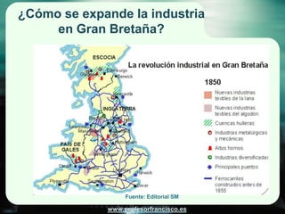 ¿Cómo se expande la industria
     en Gran Bretaña?




                  Fuente: Editorial SM

             www.profesorfrancisco.es
 
