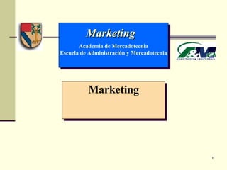 Marketing Marketing  Academia de Mercadotecnia Escuela de Administración y Mercadotecnia 