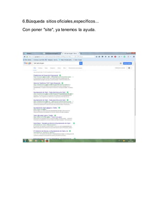 6.Búsqueda sitios oficiales,específicos...
Con poner "site", ya tenemos la ayuda.
