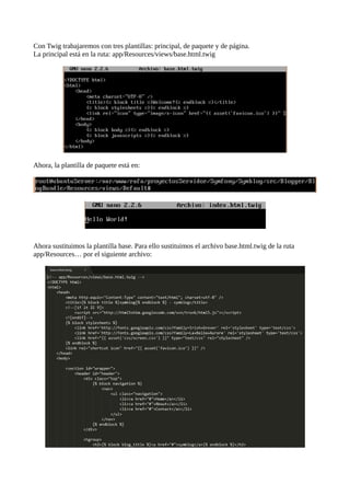 Con Twig trabajaremos con tres plantillas: principal, de paquete y de página.
La principal está en la ruta: app/Resources/views/base.html.twig
Ahora, la plantilla de paquete está en:
Ahora sustituimos la plantilla base. Para ello sustituimos el archivo base.html.twig de la ruta
app/Resources… por el siguiente archivo:
 