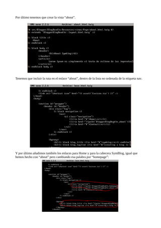 Por último tenemos que crear la vista “about”.
Tenemos que incluir la ruta en el enlace “about”, dentro de la lista no ordenada de la etiqueta nav.
Y por último añadimos también los enlaces para Home y para la cabecera SymBlog, igual que
hemos hecho con “about” pero cambiando esa palabra por “homepage”:
 