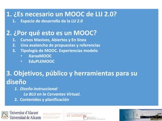 1. ¿Es necesario un MOOC de LIJ 2.0? 
1. Espacio de desarrollo de la LIJ 2.0 
2. ¿Por qué esto es un MOOC? 
1. Cursos Masi...