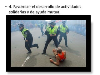 • 4. Favorecer el desarrollo de actividades
solidarias y de ayuda mutua.
 