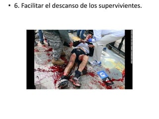 • 6. Facilitar el descanso de los supervivientes.
 
