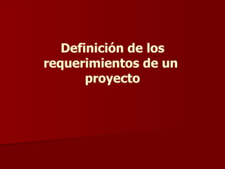 Definición de los requerimientos de un  proyecto 