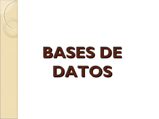 BASES DEBASES DE
DATOSDATOS
 