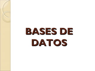 BASES DE
 DATOS
 