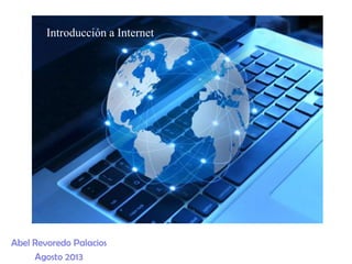 Abel Revoredo Palacios
Agosto 2013
Introducción a Internet
 