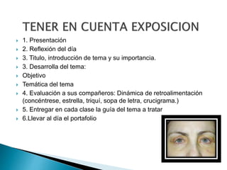  1. Presentación
 2. Reflexión del día
 3. Titulo, introducción de tema y su importancia.
 3. Desarrolla del tema:
 Objetivo
 Temática del tema
 4. Evaluación a sus compañeros: Dinámica de retroalimentación
(concéntrese, estrella, triquí, sopa de letra, crucigrama.)
 5. Entregar en cada clase la guía del tema a tratar
 6.Llevar al día el portafolio
 