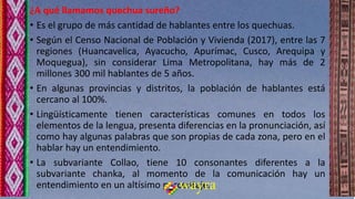 ¿A qué llamamos quechua sureño?
• Es el grupo de más cantidad de hablantes entre los quechuas.
• Según el Censo Nacional d...