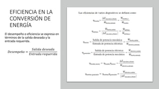 EFICIENCIA EN LA
CONVERSIÓN DE
ENERGÍA
El desempeño o eficiencia se expresa en
términos de la salida deseada y la
entrada requerida.
𝐷𝑒𝑠𝑒𝑚𝑝𝑒ñ𝑜 =
𝑆𝑎𝑙𝑖𝑑𝑎 𝑑𝑒𝑠𝑒𝑎𝑑𝑎
𝐸𝑛𝑡𝑟𝑎𝑑𝑎 𝑟𝑒𝑞𝑢𝑒𝑟𝑖𝑑𝑎
 