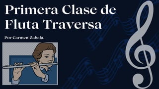 Primera Clase de
Fluta Traversa
Por Carmen Zabala.
 