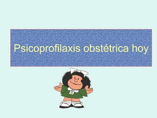 Psicoprofilaxis obstétrica hoy
 