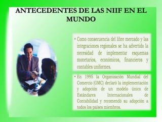 ANTECEDENTES DE LAS NIIF EN EL
MUNDO
 