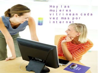 Las mujeres hoy le exigen al mercado lo que quieren