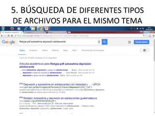 5. BÚSQUEDA DE DIFERENTES TIPOS
DE ARCHIVOS PARA EL MISMO TEMA
 
