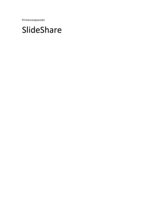 Primeraexposición
SlideShare
 