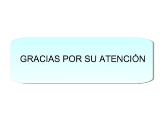 GRACIAS POR SU ATENCIÓN
 
