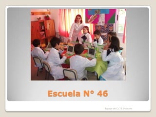 Escuela N° 46
Equipo de CCTE Durazno
 