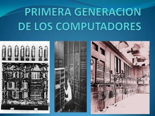 PRIMERA GENERACION DE LOS COMPUTADORES 