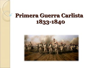 Primera  Guerra  Carlista   1833-1840 