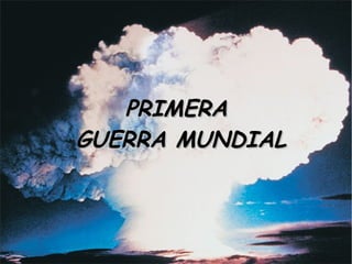 PRIMERA  GUERRA MUNDIAL 