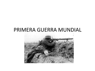 PRIMERA GUERRA MUNDIAL
 