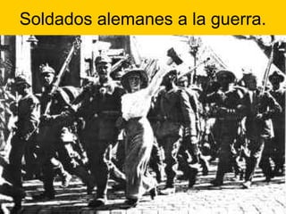 Soldados alemanes a la guerra.
 