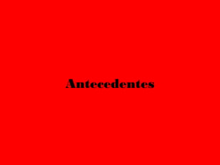 Antecedentes
 