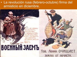 • La revolución rusa (febrero-octubre) firma del
armisticio en diciembre.
 
