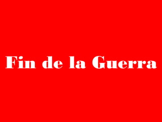 Fin de la Guerra
 