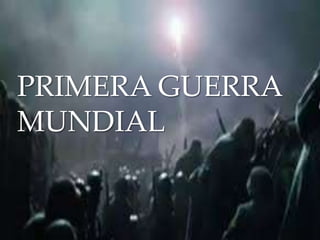 {
PRIMERA GUERRA
MUNDIAL
 