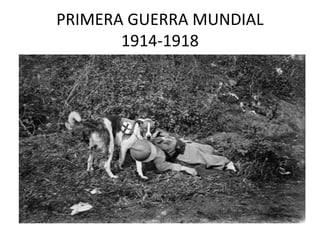 PRIMERA GUERRA MUNDIAL
1914-1918
 