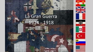 La Gran Guerra
1914 - 1918
 