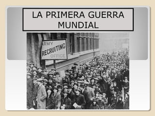 LA PRIMERA GUERRA
     MUNDIAL
 