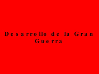 Desarrollo de la Gran Guerra 