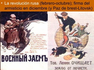 La revolución rusa  (febrero-octubre); firma del armisticio en diciembre (y Paz de brest-Litovsk)  