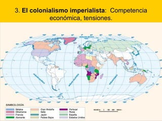 3.  El colonialismo imperialista :  Competencia económica, tensiones. 