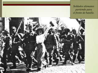 Soldados alemanes
partiendo para
el frente de batalla.
 