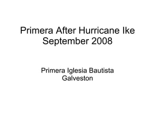Primera After Hurricane Ike September 2008 Primera Iglesia Bautista Galveston 