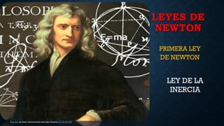 LEYES DE
NEWTON
PRIMERA LEY
DE NEWTON
Esta foto de Autor desconocido está bajo licencia CC BY-NC-ND
L
LEY DE LA
INERCIA
 