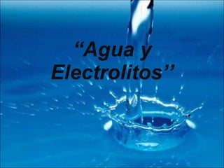 “ Agua y  Electrolitos’’ 