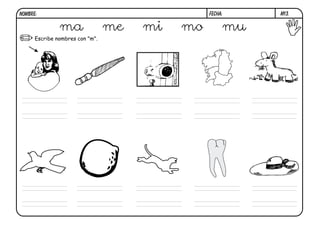 NOMBRE:                                         FECHA:    m13.


               ma                me   mi   mo        mu
      Escribe nombres con "m".
 