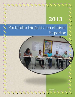 2013
25/05/2013
Portafolio Didáctica en el nivel
Superior
 