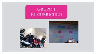 GRUPO 1
EL CURRICULO