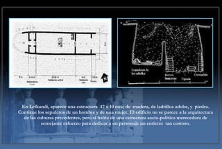 En Lefkandi, aparece una estructura  47 x 10 mts; de  madera, de ladrillos adobe, y  piedra. Contiene los sepulcros de un hombre y de una mujer. El edificio no se parece a la arquitectura de las culturas precedentes, pero si habla de una estructura socio-política merecedora de semejante esfuerzo para dedicar a un personaje un entierro  tan costoso. 