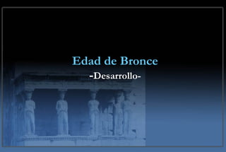 Edad de Bronce - Desarrollo- 