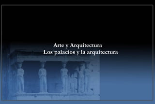 Arte y Arquitectura Los palacios y la arquitectura 