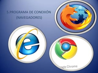 5.PROGRAMA DE CONEXIÓN
(NAVEGADORES)
 