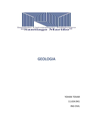 GEOLOGIA
YOHAN TOVAR
11.654.941
ING CIVIL
 